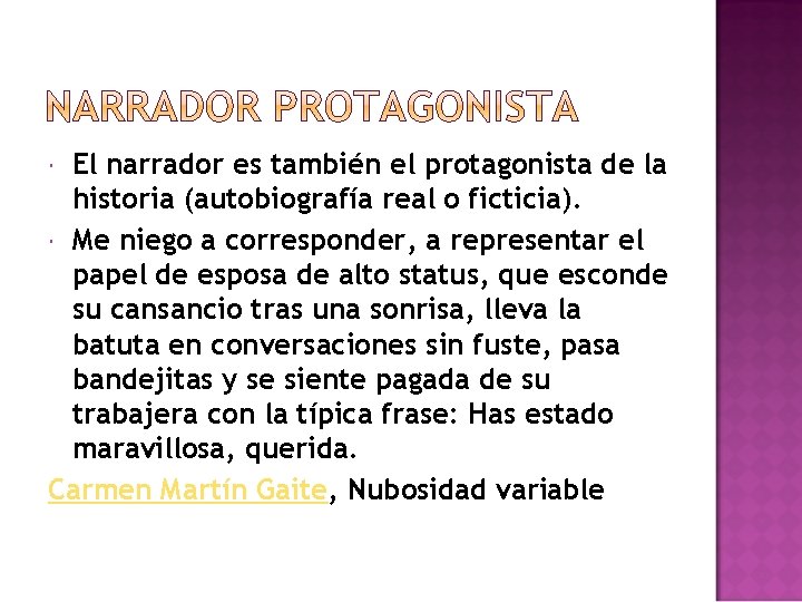El narrador es también el protagonista de la historia (autobiografía real o ficticia). Me