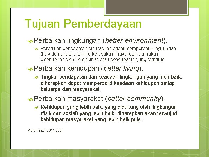 Tujuan Pemberdayaan Perbaikan lingkungan (better environment). Perbaikan pendapatan diharapkan dapat memperbaiki lingkungan (fisik dan Tujuan Pemberdayaan Perbaikan lingkungan (better environment). Perbaikan pendapatan diharapkan dapat memperbaiki lingkungan (fisik dan