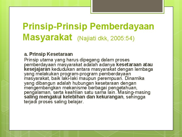 Prinsip-Prinsip Pemberdayaan Masyarakat (Najiati dkk, 2005: 54) a. Prinsip Kesetaraan Prinsip utama yang harus Prinsip-Prinsip Pemberdayaan Masyarakat (Najiati dkk, 2005: 54) a. Prinsip Kesetaraan Prinsip utama yang harus