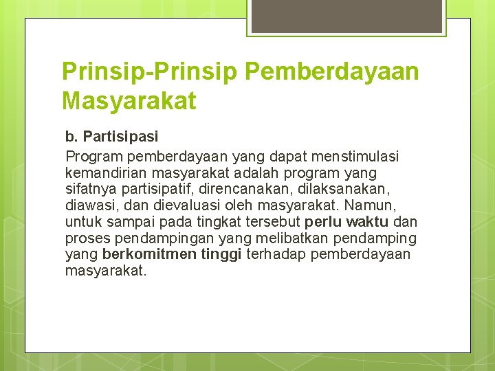 Prinsip-Prinsip Pemberdayaan Masyarakat b. Partisipasi Program pemberdayaan yang dapat menstimulasi kemandirian masyarakat adalah program Prinsip-Prinsip Pemberdayaan Masyarakat b. Partisipasi Program pemberdayaan yang dapat menstimulasi kemandirian masyarakat adalah program