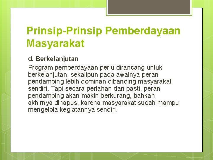 Prinsip-Prinsip Pemberdayaan Masyarakat d. Berkelanjutan Program pemberdayaan perlu dirancang untuk berkelanjutan, sekalipun pada awalnya Prinsip-Prinsip Pemberdayaan Masyarakat d. Berkelanjutan Program pemberdayaan perlu dirancang untuk berkelanjutan, sekalipun pada awalnya