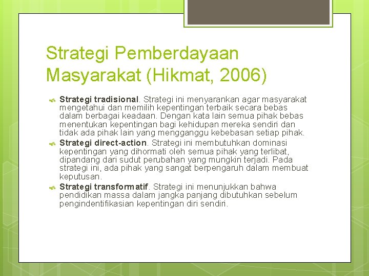 Strategi Pemberdayaan Masyarakat (Hikmat, 2006) Strategi tradisional. Strategi ini menyarankan agar masyarakat mengetahui dan