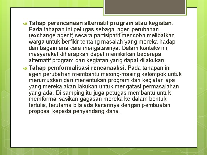 Tahap perencanaan alternatif program atau kegiatan. Pada tahapan ini petugas sebagai agen perubahan (exchange