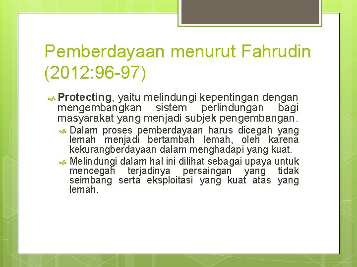 Pemberdayaan menurut Fahrudin (2012: 96 -97) Protecting, yaitu melindungi kepentingan dengan mengembangkan sistem perlindungan Pemberdayaan menurut Fahrudin (2012: 96 -97) Protecting, yaitu melindungi kepentingan dengan mengembangkan sistem perlindungan