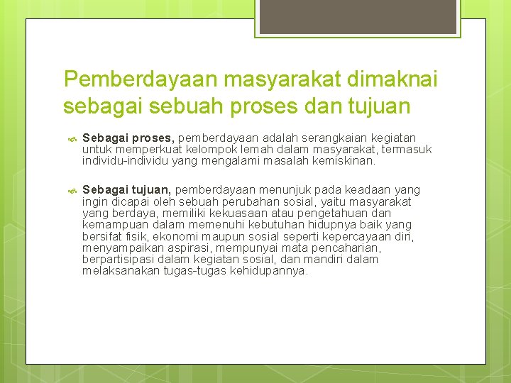 Pemberdayaan masyarakat dimaknai sebagai sebuah proses dan tujuan Sebagai proses, pemberdayaan adalah serangkaian kegiatan