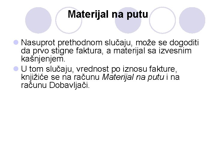 Materijal na putu l Nasuprot prethodnom slučaju, može se dogoditi da prvo stigne faktura,