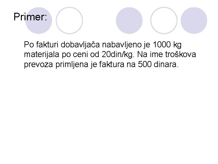 Primer: Po fakturi dobavljača nabavljeno je 1000 kg materijala po ceni od 20 din/kg.