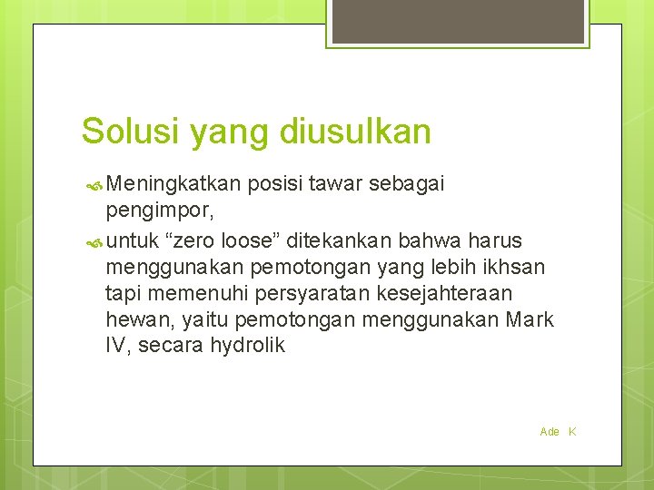 Solusi yang diusulkan Meningkatkan posisi tawar sebagai pengimpor, untuk “zero loose” ditekankan bahwa harus