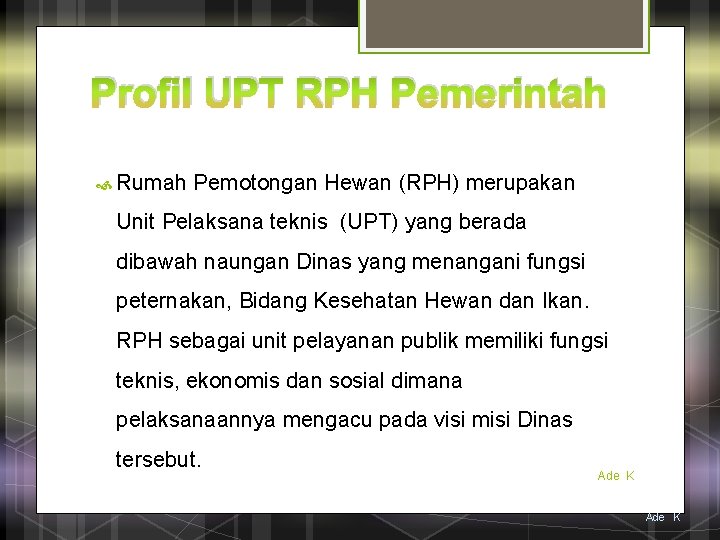 Profil UPT RPH Pemerintah Rumah Pemotongan Hewan (RPH) merupakan Unit Pelaksana teknis (UPT) yang