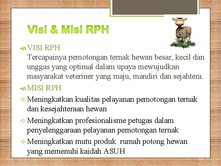 Visi & Misi RPH VISI RPH Tercapainya pemotongan ternak hewan besar, kecil dan unggas