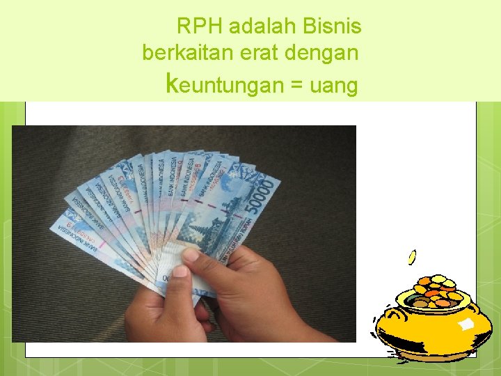 RPH adalah Bisnis berkaitan erat dengan keuntungan = uang 