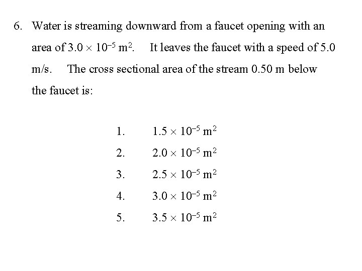 6. Water is streaming downward from a faucet opening with an area of 3.