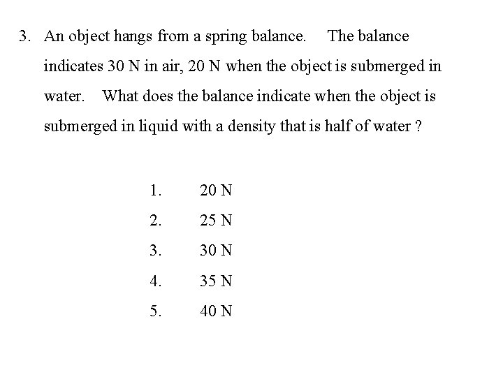 3. An object hangs from a spring balance. The balance indicates 30 N in