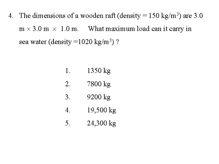 4. The dimensions of a wooden raft (density = 150 kg/m 3) are 3.