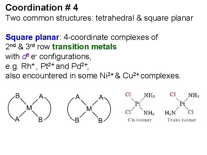 Coordination # 4 Two common structures: tetrahedral & square planar Square planar: 4 -coordinate
