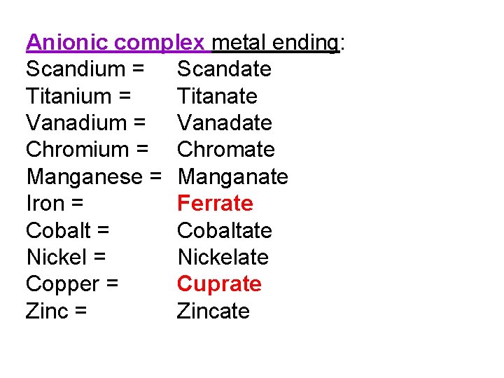 Anionic complex metal ending: Scandium = Scandate Titanium = Titanate Vanadium = Vanadate Chromium