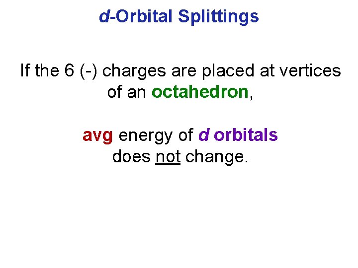 d-Orbital Splittings If the 6 (-) charges are placed at vertices of an octahedron,