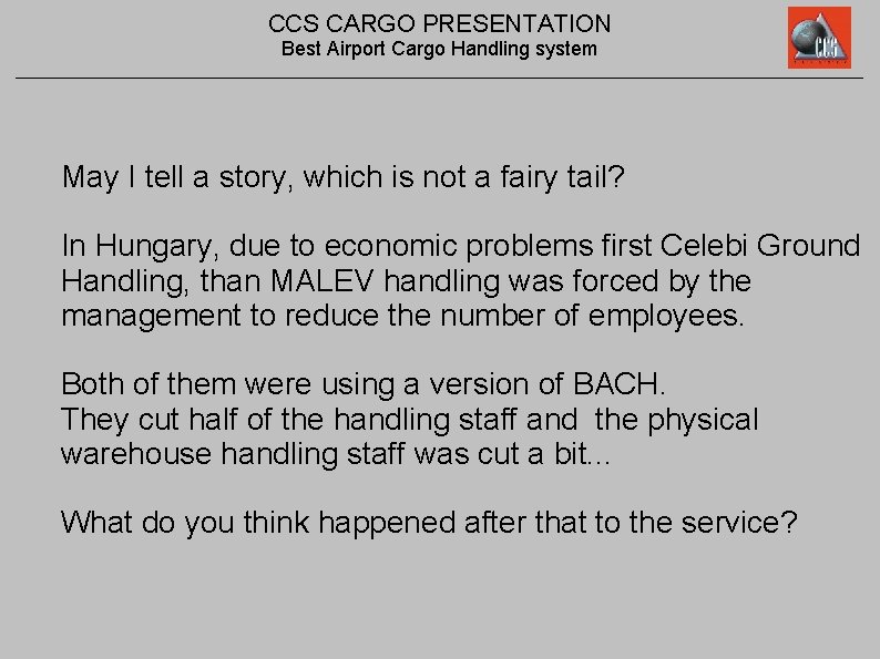 CCS CARGO PRESENTATION Best Airport Cargo Handling system May I tell a story, which