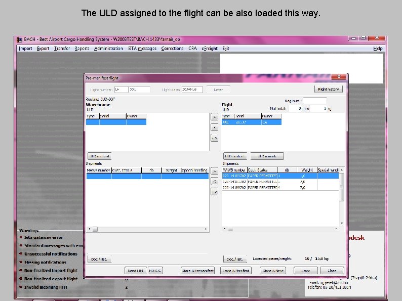 The ULD assigned to the flight can be also loaded this way. 