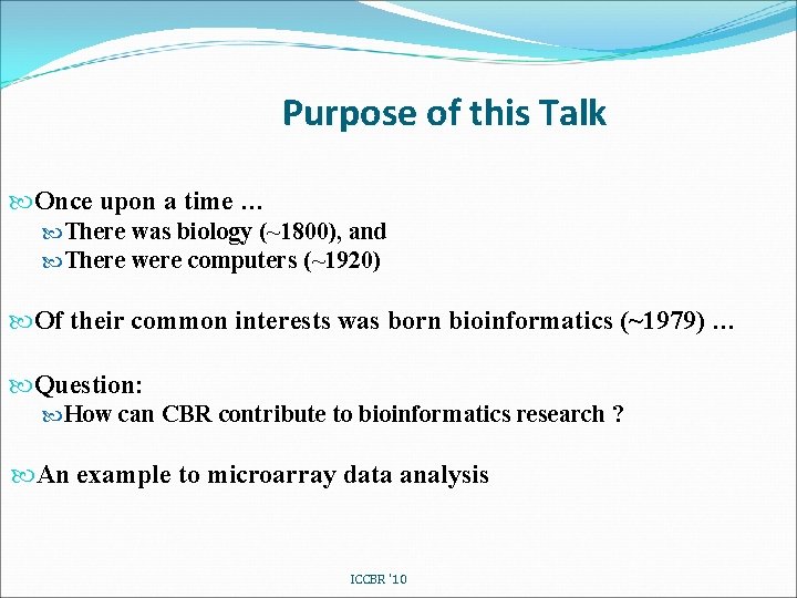 Purpose of this Talk Once upon a time … There was biology (~1800), and