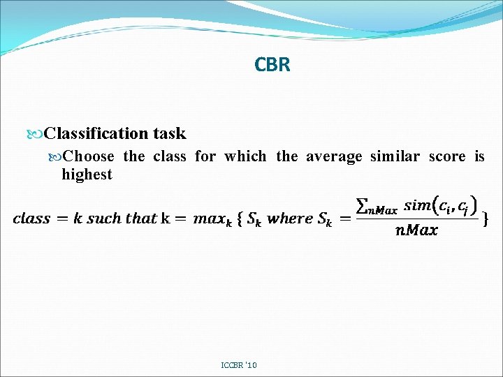 CBR Classification task Choose the class for which the average similar score is highest