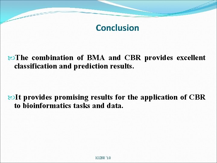 Conclusion The combination of BMA and CBR provides excellent classification and prediction results. It