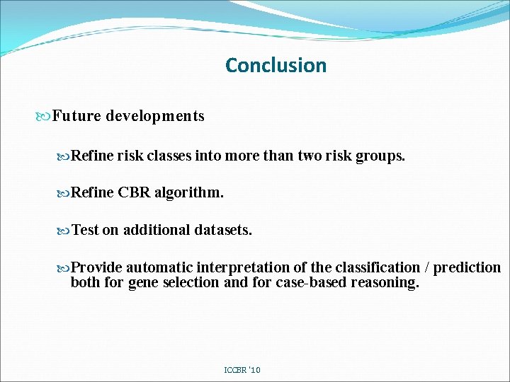 Conclusion Future developments Refine risk classes into more than two risk groups. Refine CBR