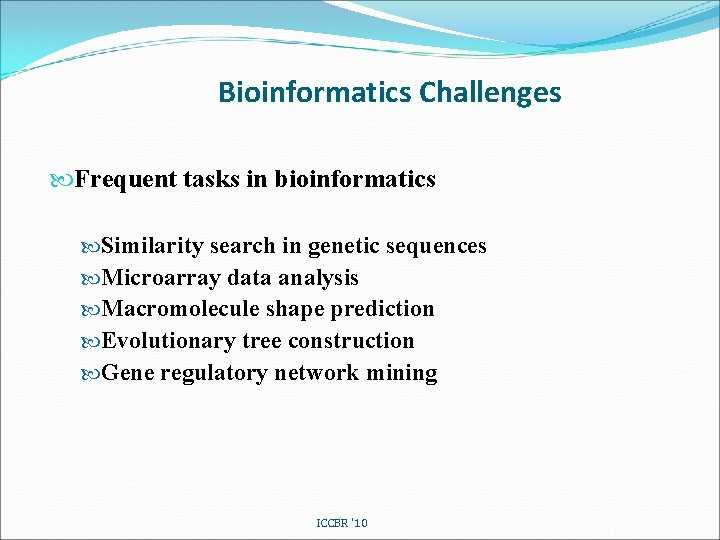 Bioinformatics Challenges Frequent tasks in bioinformatics Similarity search in genetic sequences Microarray data analysis