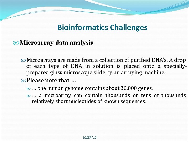 Bioinformatics Challenges Microarray data analysis Microarrays are made from a collection of purified DNA’s.