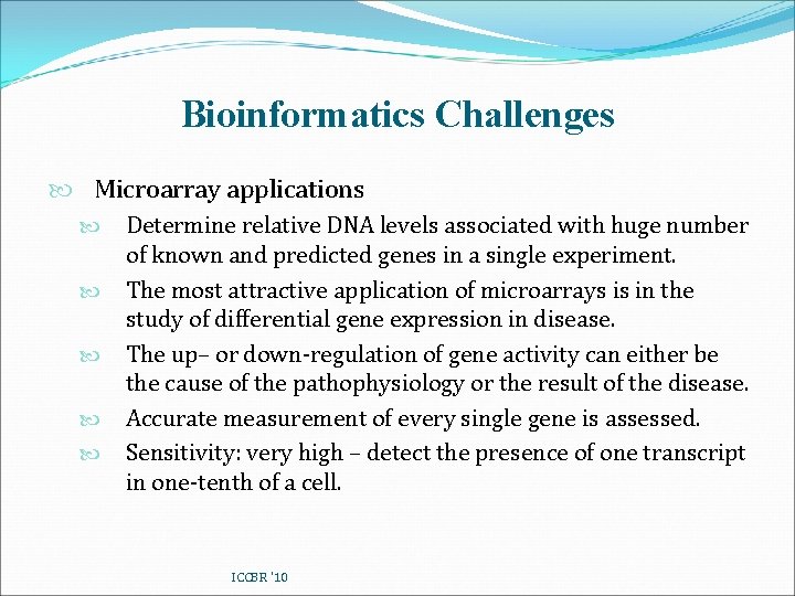 Bioinformatics Challenges Microarray applications Determine relative DNA levels associated with huge number of known