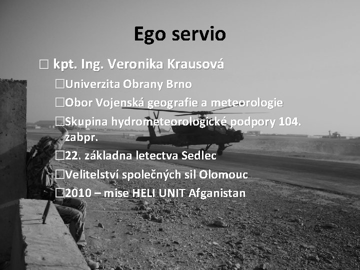 Ego servio � kpt. Ing. Veronika Krausová �Univerzita Obrany Brno �Obor Vojenská geografie a