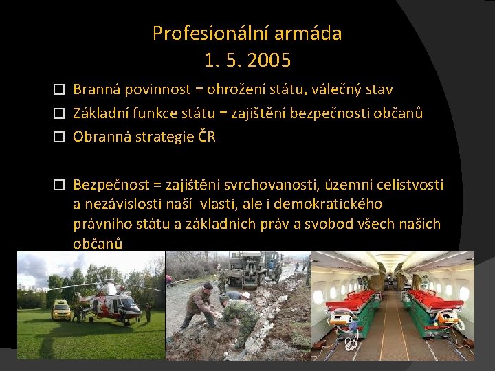 Profesionální armáda 1. 5. 2005 Branná povinnost = ohrožení státu, válečný stav � Základní