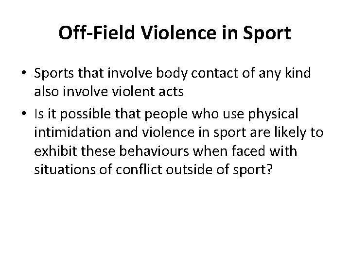Off-Field Violence in Sport • Sports that involve body contact of any kind also