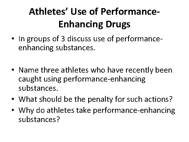 Athletes’ Use of Performance. Enhancing Drugs • In groups of 3 discuss use of