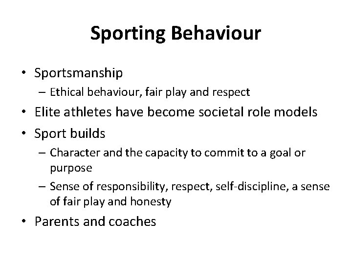 Sporting Behaviour • Sportsmanship – Ethical behaviour, fair play and respect • Elite athletes