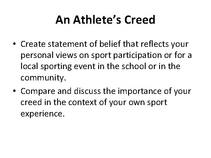 An Athlete’s Creed • Create statement of belief that reflects your personal views on
