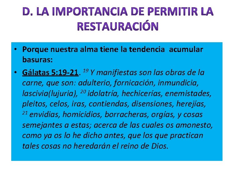  • Porque nuestra alma tiene la tendencia acumular basuras: • Gálatas 5: 19