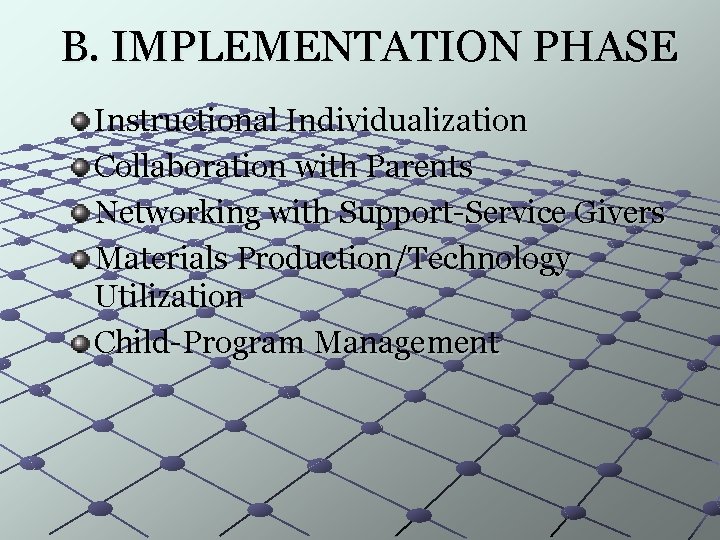 B. IMPLEMENTATION PHASE Instructional Individualization Collaboration with Parents Networking with Support-Service Givers Materials Production/Technology