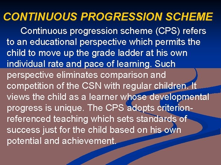 CONTINUOUS PROGRESSION SCHEME Continuous progression scheme (CPS) refers to an educational perspective which permits