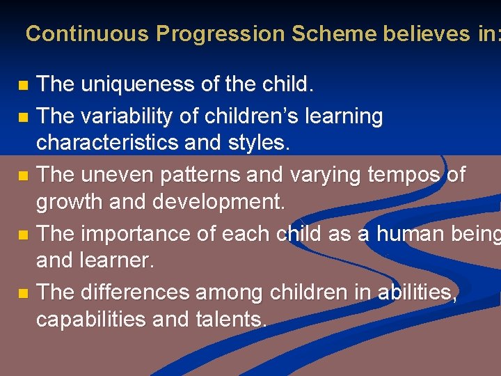 Continuous Progression Scheme believes in: The uniqueness of the child. n The variability of