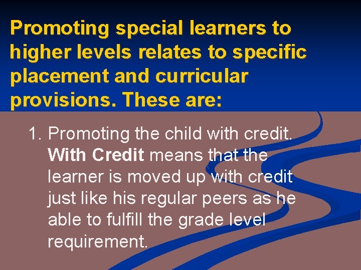 Promoting special learners to higher levels relates to specific placement and curricular provisions. These