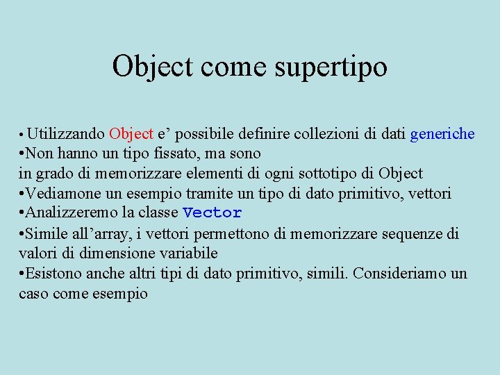 Object come supertipo • Utilizzando Object e’ possibile definire collezioni di dati generiche •
