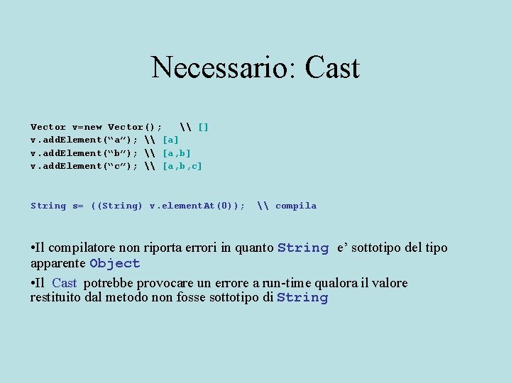 Necessario: Cast Vector v=new Vector(); \ [] v. add. Element(“a”); \ [a] v. add.