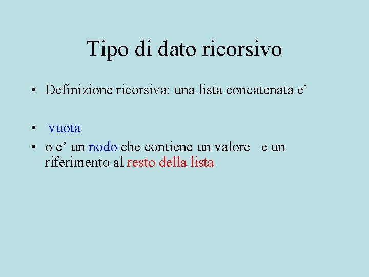 Tipo di dato ricorsivo • Definizione ricorsiva: una lista concatenata e’ • vuota •