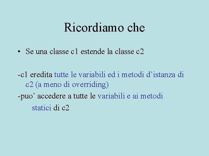 Ricordiamo che • Se una classe c 1 estende la classe c 2 -c