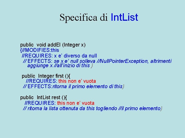 Specifica di Int. List public void add. El (Integer x) {//MODIFIES: this //REQUIRES: x