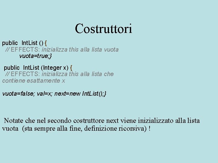 Costruttori public Int. List () { // EFFECTS: inizializza this alla lista vuota=true; }