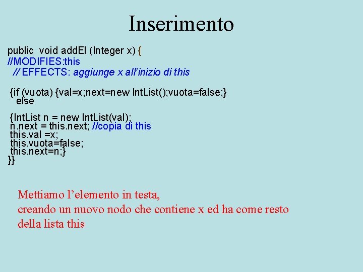 Inserimento public void add. El (Integer x) { //MODIFIES: this // EFFECTS: aggiunge x