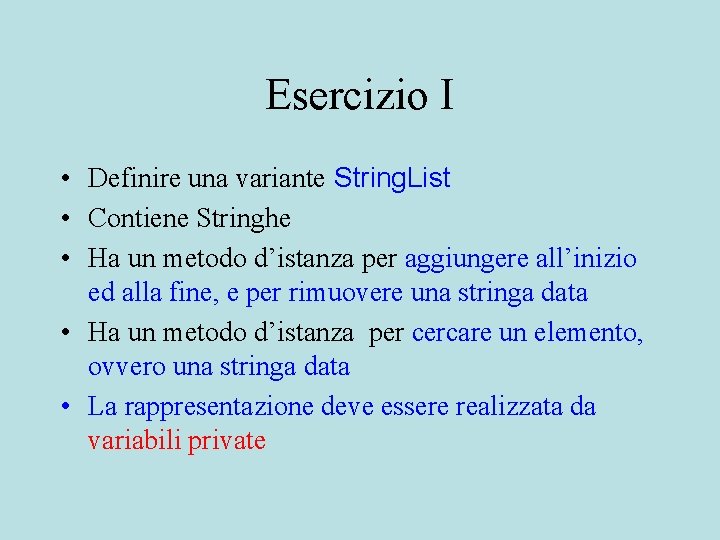 Esercizio I • Definire una variante String. List • Contiene Stringhe • Ha un
