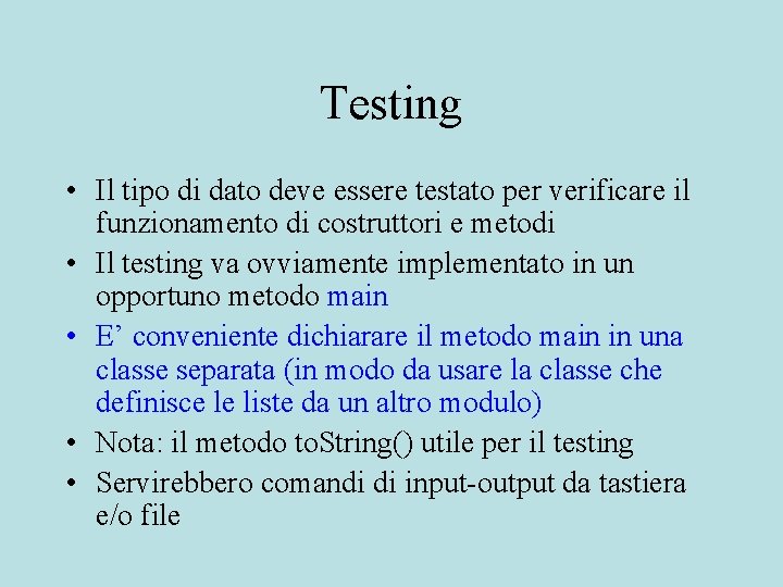 Testing • Il tipo di dato deve essere testato per verificare il funzionamento di